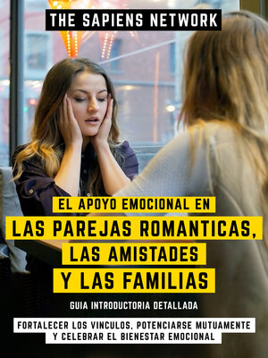 cover image of El Apoyo Emocional En Las Parejas Romanticas, Las Amistades Y Las Familias--Fortalecer Los Vinculos, Potenciarse Mutuamente Y Celebrar El Bienestar Emocional